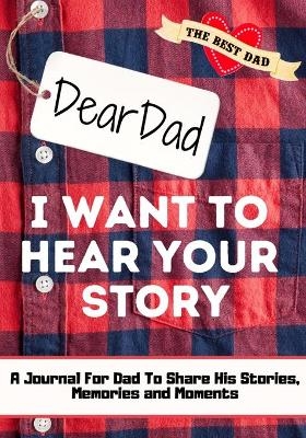 Dear Dad. I Want To Hear Your Story - The Life Graduate Publishing Group