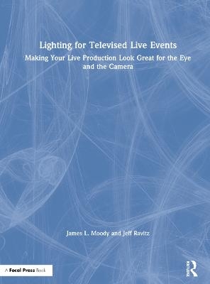 Lighting for Televised Live Events - James L. Moody, Jeff Ravitz