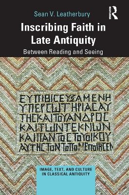 Inscribing Faith in Late Antiquity - Sean V. Leatherbury