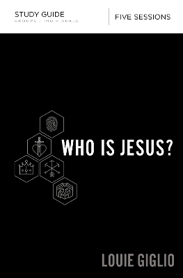 Who Is Jesus? Bible Study Guide - Louie Giglio