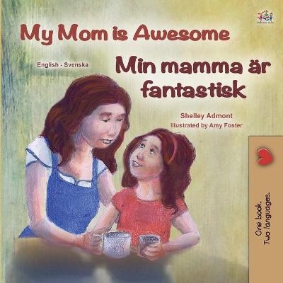 My Mom is Awesome (English Swedish Bilingual Children's Book) - Shelley Admont, KidKiddos Books