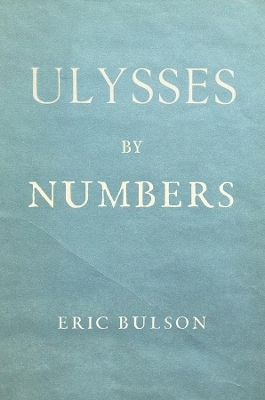 Ulysses by Numbers - Eric Jon Bulson