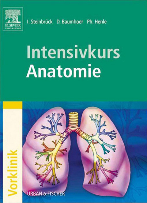 Intensivkurs Anatomie -  Ingo Steinbrück,  Daniel Baumhoer,  Philipp Henle