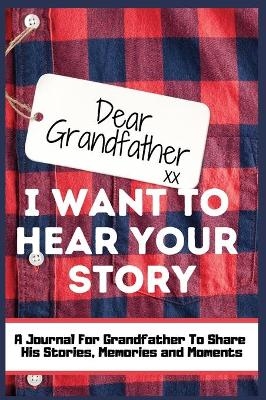 Dear Grandfather. I Want To Hear Your Story - The Life Graduate Publishing Group