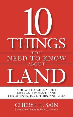 10 Things You Need To Know About Land - Cheryl L Sain