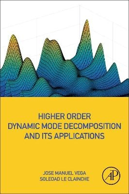 Higher Order Dynamic Mode Decomposition and Its Applications - Jose Manuel Vega, Soledad Le Clainche