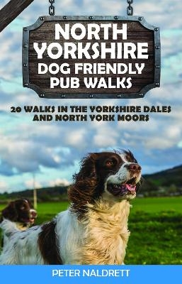 North Yorkshire Dog Friendly Pub Walks - Peter Naldrett