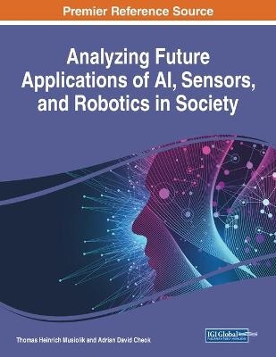 Analyzing Future Applications of AI, Sensors, and Robotics in Society - 