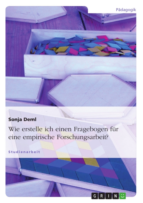 Wie erstelle ich einen Fragebogen für eine empirische Forschungsarbeit? - Sonja Deml