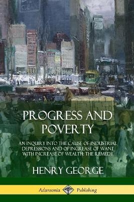 Progress and Poverty - Henry George