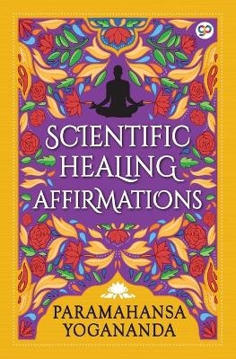 Scientific Healing Affirmations - Paramahansa Yogananda,  Lomakayu