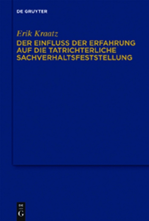 Der Einfluss der Erfahrung auf die tatrichterliche Sachverhaltsfeststellung - Erik Kraatz