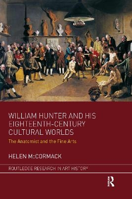 William Hunter and his Eighteenth-Century Cultural Worlds - Helen McCormack
