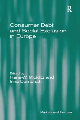 Consumer Debt and Social Exclusion in Europe - Hans-W. Micklitz, Irina Domurath