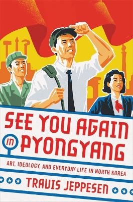 See You Again in Pyongyang - Travis Jeppesen