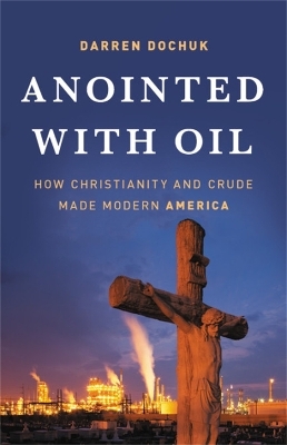 Anointed with Oil - Darren Dochuk