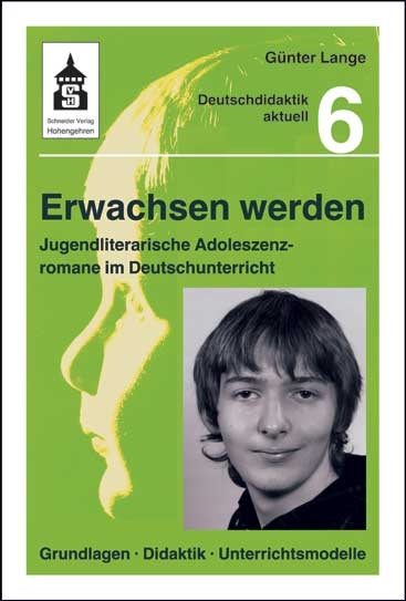 Erwachsen werden. Jugendliche Adoleszenzromane im Deutschunterricht - Günter Lange