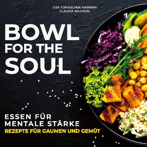 Bowl for the Soul - Dr. Lisa Tomaschek-Habrina, Dr. Claudia Nichterl