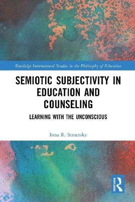 Semiotic Subjectivity in Education and Counseling - Inna R. Semetsky