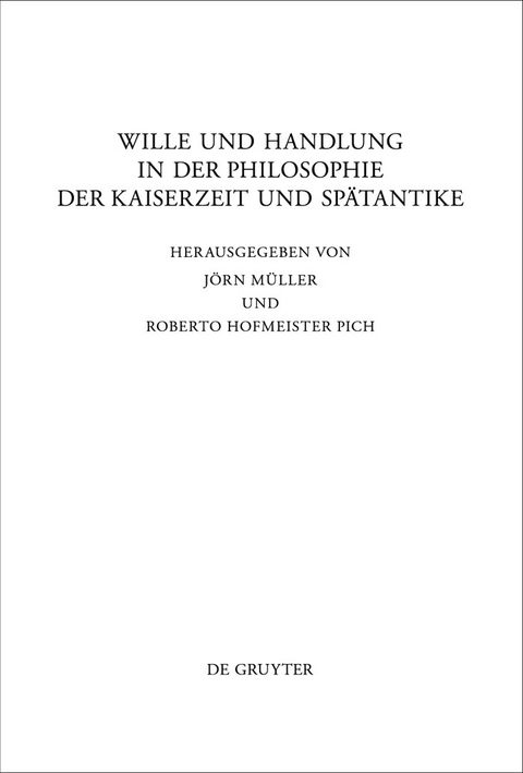 Wille und Handlung in der Philosophie der Kaiserzeit und Spätantike - 