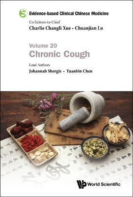 Evidence-based Clinical Chinese Medicine - Volume 20: Chronic Cough - Johannah Shergis, Yuanbin Chen