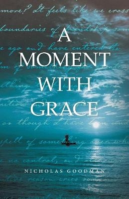 A Moment with Grace - Nicholas Goodman