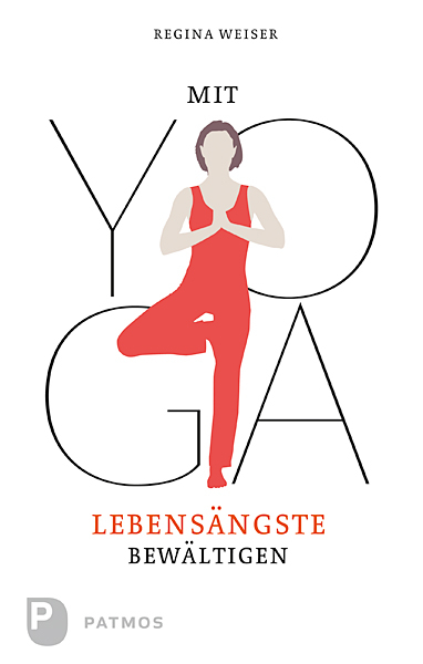 Mit Yoga Lebensängste bewältigen - Regina Weiser