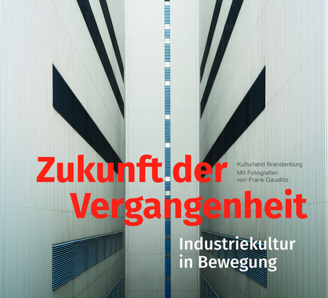 Zukunft der Vergangenheit – Industriekultur in Bewegung - Uwe Rada, Sebastian Hettchen, Lars Scharnholz, Nina Rappaport, Hans Rüdiger Lange, Peggy Näser, Barbara Amon, Sandy Hebel, Karsten Feucht, Magda-Lena Eppinger, Lena Sommerfeld, Tobias Wunschik, Susanne Köstering, Mateusz Hartwich, Adam Hajduga, Birgit Schliewenz, Natalia Nebieridze, Tamar (Tata) Gachechiladze, Dirk Berger, Fritz Reusswig, Filibert Heim, Boy Ibisch, Mario Ragwitz