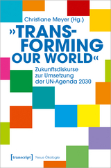 »Transforming our World« - Zukunftsdiskurse zur Umsetzung der UN-Agenda 2030 - 