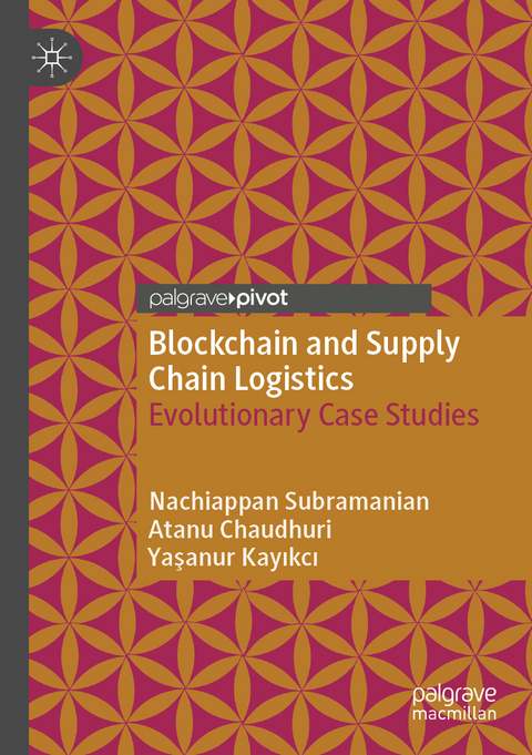 Blockchain and Supply Chain Logistics - Nachiappan Subramanian, Atanu Chaudhuri, Yaşanur Kayıkcı