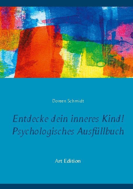 Entdecke dein inneres Kind! Psychologisches Ausfüllbuch - Doreen Schmidt