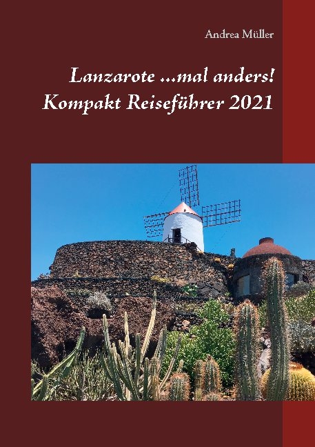 Lanzarote ...mal anders! Kompakt Reiseführer 2021 - Andrea Müller