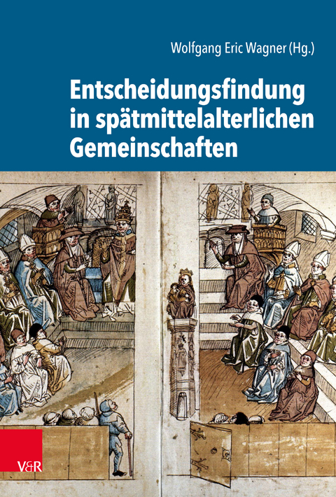 Entscheidungsfindung in spätmittelalterlichen Gemeinschaften - 