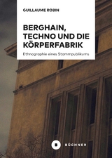 Berghain, Techno und die Körperfabrik - Guillaume Robin