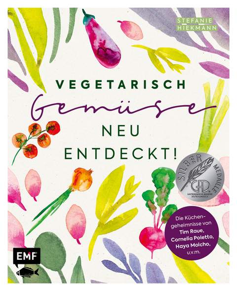 Vegetarisch – Gemüse neu entdeckt! - Stefanie Hiekmann