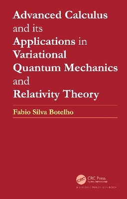 Advanced Calculus and its Applications in Variational Quantum Mechanics and Relativity Theory - Fabio Silva Botelho
