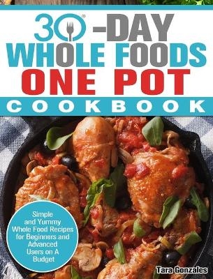 30 Day Whole Food One Pot Cookbook - Tara Gonzales