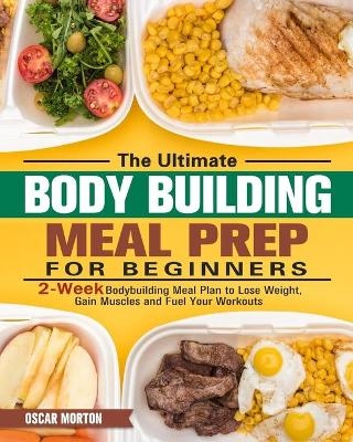 The Ultimate Bodybuilding Meal Prep for Beginners - Oscar Morton