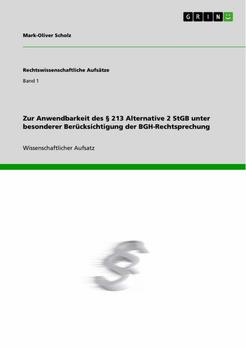 Zur Anwendbarkeit des § 213 Alternative 2 StGB unter besonderer Berücksichtigung der BGH-Rechtsprechung -  Mark-Oliver Scholz