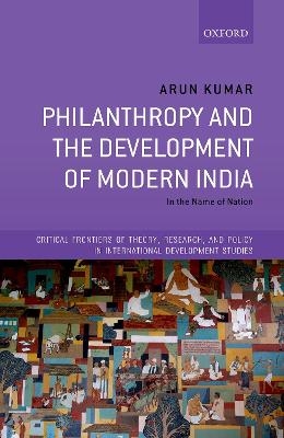 Philanthropy and the Development of Modern India - Arun Kumar
