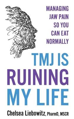 TMJ is Ruining My Life - Chelsea Liebowitz