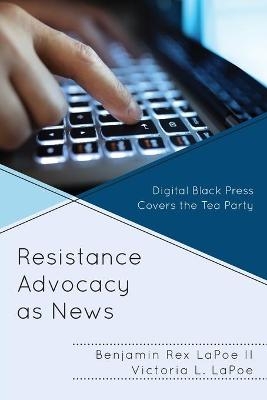 Resistance Advocacy as News - Benjamin Rex LaPoe  II, Victoria L. Lapoe