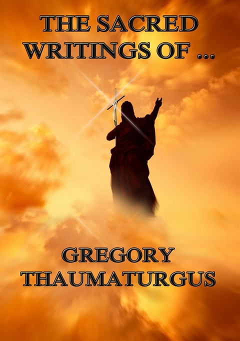 The Sacred Writings of Gregory Thaumaturgus - Gregory Thaumaturgus