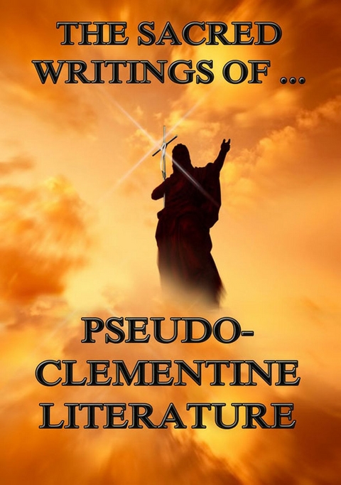 The Sacred Writings of Pseudo-Clementine Literature - Pope Clement I.