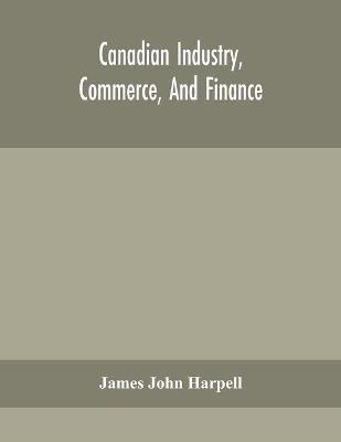 Canadian industry, commerce, and finance - James John Harpell