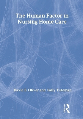 The Human Factor in Nursing Home Care - David Oliver, Sally Tureman