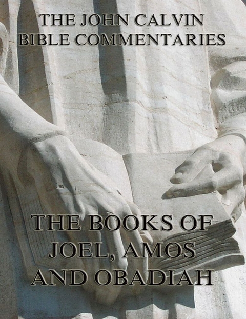 John Calvin's Commentaries On Joel, Amos, Obadiah - John Calvin