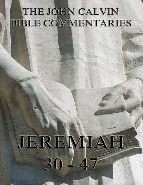 John Calvin's Commentaries On Jeremiah 30- 47 - John Calvin