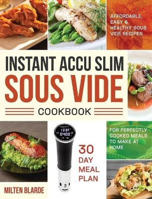 Instant Accu Slim Sous Vide Cookbook - Milten Blarde