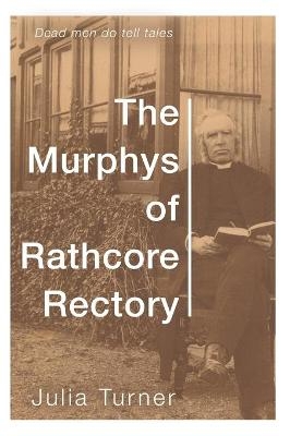 The Murphys of Rathcore Rectory - Julia Turner